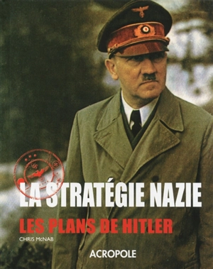 La stratégie nazie : les plans de Hitler - Chris McNab
