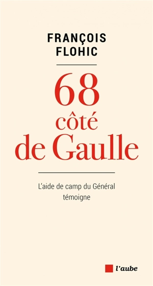 68 côté de Gaulle : l'aide de camp du général témoigne - François Flohic