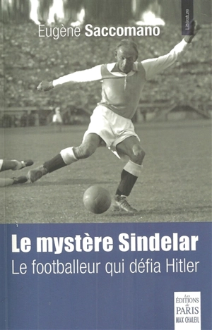 Le mystère Sindelar : le footballeur qui défia Hitler : roman historique - Eugène Saccomano