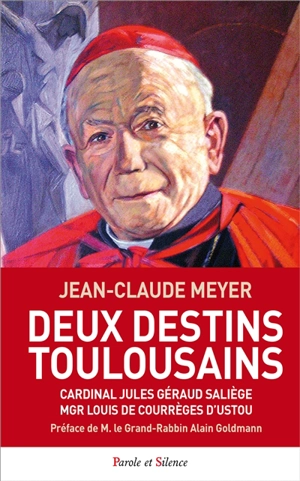 Deux destins toulousains : cardinal Jules Géraud Saliège, Mgr Louis de Courrèges d'Ustou - Jean-Claude Meyer