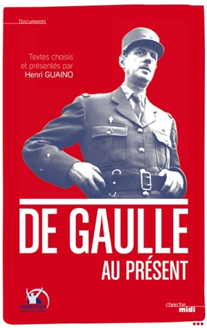 De Gaulle au présent - Charles de Gaulle