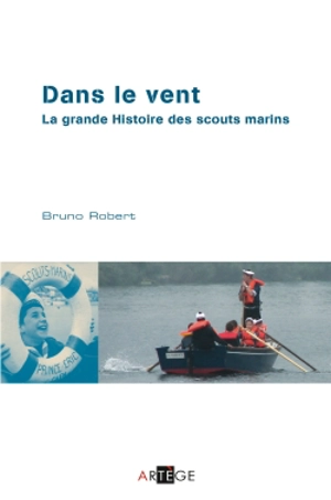 Dans le vent ! : la grande histoire des scouts marins - Bruno Robert