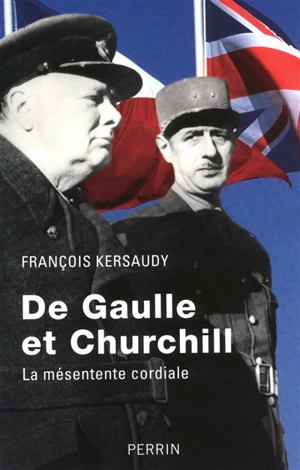 De Gaulle et Churchill : la mésentente cordiale - François Kersaudy