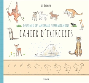 Dessiner des animaux supermignons : cahier d'exercices - Ai Akikusa