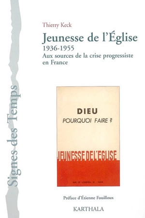 Jeunesse de l'Eglise (1936-1955) : aux sources de la crise progressiste en France - Thierry Keck