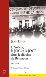 L'Aubier, la JOC et la JOCF dans le diocèse de Besançon : 1927-1978 - Jean Divo