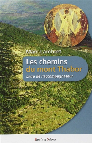 Les chemins du mont Thabor : livre de l'accompagnateur - Marc Lambret