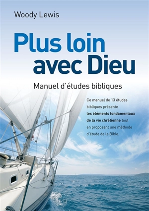 Plus loin avec Dieu : manuel d'études bibliques - Woody Lewis