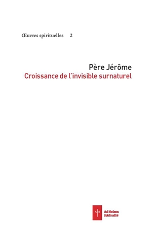 Oeuvres spirituelles. Vol. 3. Croissance de l'invisible surnaturel - Jérôme