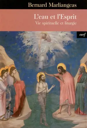 L'eau et l'Esprit : vie spirituelle et liturgie - Bernard Marliangeas