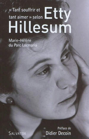 Tant souffrir et tant aimer selon Etty Hillesum - Marie-Hélène Du Parc Locmaria
