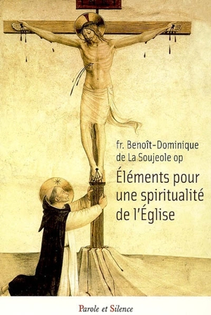 Eléments pour une spiritualité de l'Eglise - Benoît-Dominique de La Soujeole