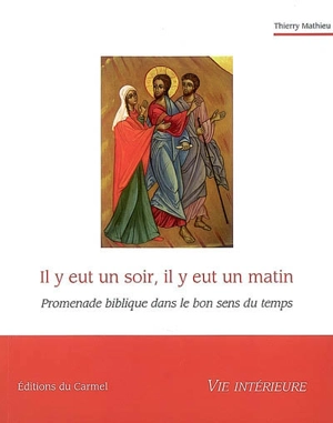 Il y eut un soir, il y eut un matin : promenade biblique dans le bon sens du temps - Thierry Mathieu