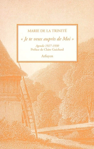 Je te veux auprès de moi : agenda 1927-1930 - Marie de la Trinité