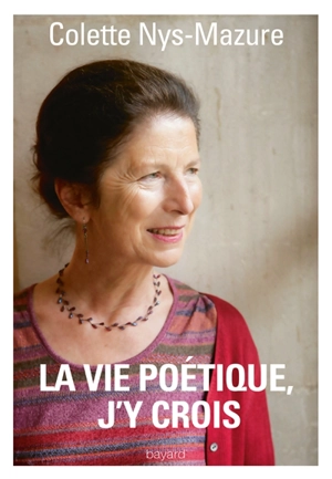 La vie poétique, j'y crois - Colette Nys-Mazure