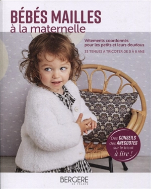 Bébés mailles à la maternelle : vêtements coordonnés pour les petits et leurs doudous : 33 tenues à tricoter de 0 à 6 ans - Bergère de France