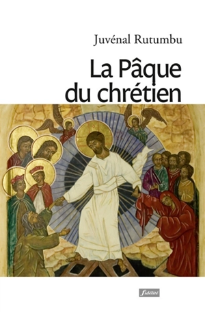 La Pâque du chrétien - Juvénal Rutumbu