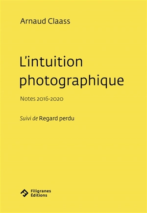 L'intuition photographique : notes 2016-2020. Regard perdu - Arnaud Claass