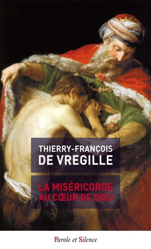 La miséricorde au coeur de Dieu - Thierry-François de Vregille