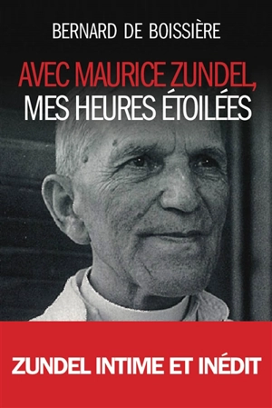 Avec Maurice Zundel, mes heures étoilées - Bernard de Boissière