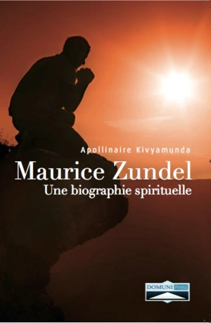 Maurice Zundel : une biographie spirituelle - Apollinaire Kivyamunda