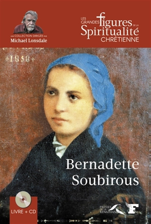 Bernadette Soubirous : 1844-1879 - François Vayne