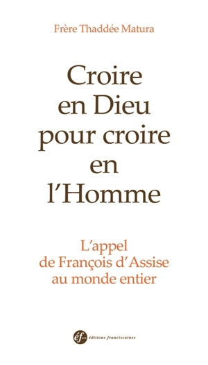 Croire en Dieu pour croire en l'homme : l'appel de François d'Assise au monde entier - Thaddée Matura