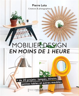 Mobilier design en moins de 1 heure : + de 20 projets : lampes, miroirs, petites tables et autres meubles - Pierre Lota