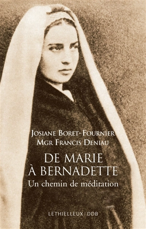 De Marie à Bernadette : un chemin de méditation - Josiane Boret