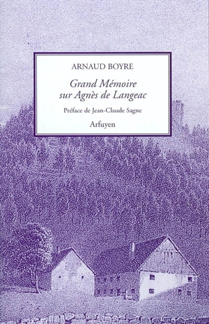 Grand mémoire sur la mère Agnès de Langeac - Arnaud Boyre