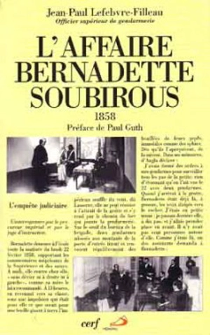 L'affaire Bernadette Soubirous : l'enquête judiciaire de 1858 - Jean-Paul Lefebvre-Filleau