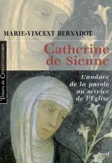 Catherine de Sienne : l'audace de la parole au service de l'Eglise - Marie-Vincent Bernadot