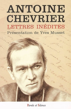 Le père Chevrier : fondateur du Prado à travers sa correspondance - Antoine Chevrier