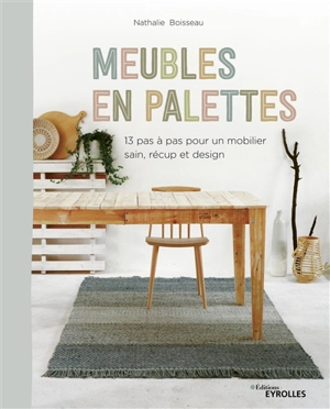 Meubles en palettes : 13 pas à pas pour un mobilier sain, récup et design - Nathalie Boisseau