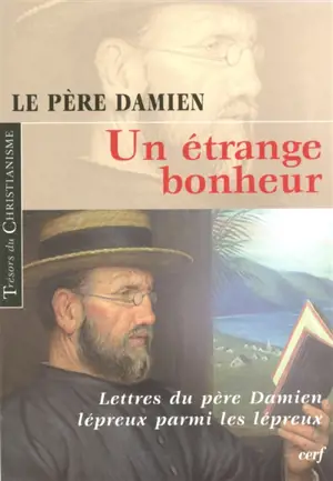 Un étrange bonheur : lettres du père Damien lépreux (1885-1889) - Damien