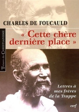 Cette chère dernière place : lettres à mes frères de la Trappe - Charles de Foucauld