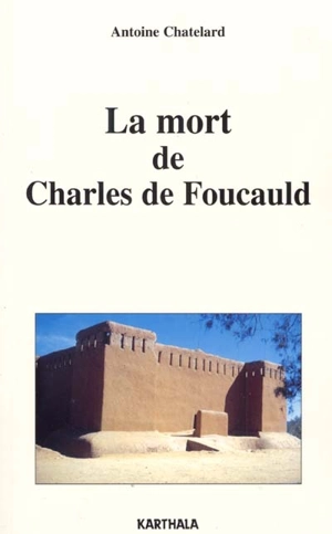 La mort de Charles de Foucauld - Antoine Chatelard