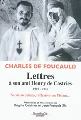 Lettres à son ami Henry de Castries, 1901-1916 : sa vie au Sahara, réflexions sur l'Islam... - Charles de Foucauld