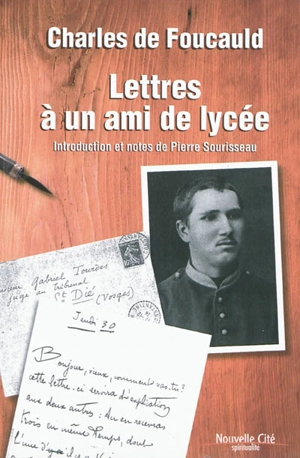 Lettres à un ami de lycée : correspondance avec Gabriel Tourdes (1874-1915) - Charles de Foucauld