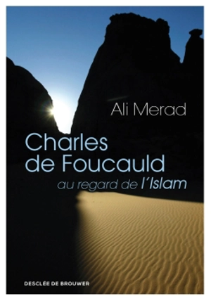 Charles de Foucauld au regard de l'islam - Ali Mérad