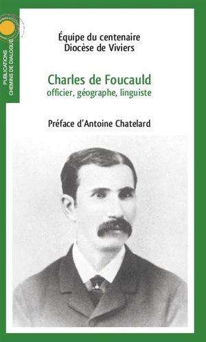 Charles de Foucauld : officier, géographe, linguiste - Eglise catholique. Diocèse (Viviers, Ardèche)