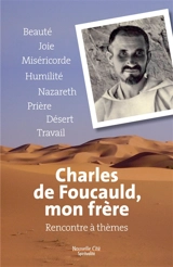 Charles de Foucauld, mon frère : rencontre à thèmes - Charles de Foucauld