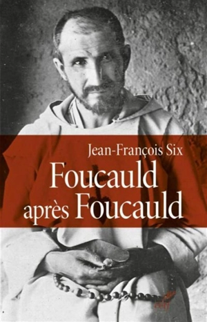 Foucauld après Foucauld - Jean-François Six