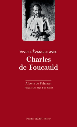 Vivre l'Evangile avec Charles de Foucauld - Albéric de Palmaert