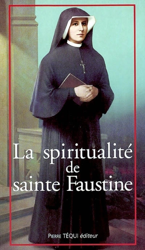 La spiritualité de sainte Faustine : chemin vers l'union avec Dieu - CONGRÉGATION DES SOEURS DE NOTRE-DAME DE LA MISÉRICORDE (Varsovie)