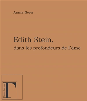 Dans les profondeurs de l'âme : réflexions à propos d'Edith Stein - Maria Amata Neyer