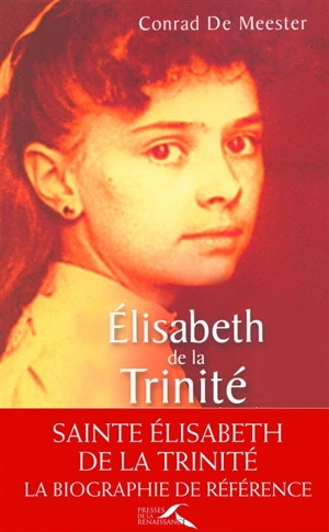 Elisabeth de la Trinité : biographie - Conrad De Meester