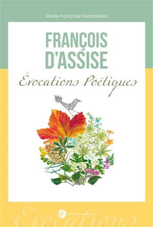 François d'Assise : évocations poétiques - Marie-Françoise Delarozière