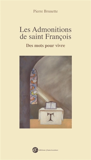 Les Admonitions de saint François : des mots pour vivre - Pierre Brunette