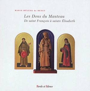 Les dons du manteau : de saint François à sainte Elisabeth - Marie-Hélène de Bengy